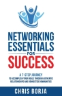 Networking Essentials for Success: A 7-Step Journey to Accomplishing Your Goals Through Authentic Relationships and Connected Communities By Chris Borja, Kary Oberbrunner (Foreword by) Cover Image