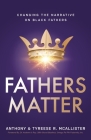 Fathers Matter: Changing the Narrative on Black Fathers Cover Image