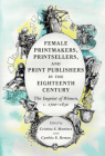 Female Printmakers, Printsellers, and Print Publishers in the Eighteenth Century: The Imprint of Women, C. 1700-1830 Cover Image