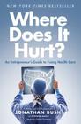 Where Does It Hurt?: An Entrepreneur's Guide to Fixing Health Care By Jonathan Bush, Stephen Baker Cover Image