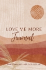 Love me more journal By Lpc Lmft O'Rourke Cover Image