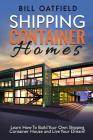Shipping Container Homes By Bill Oatfield Cover Image