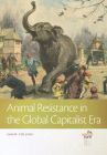 Animal Resistance in the Global Capitalist Era (The Animal Turn) By Sarat Colling Cover Image
