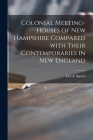 Colonial Meeting-houses of New Hampshire Compared With Their Contemporaries in New England By Eva a. (Eva Augusta) 1875-1972 Speare (Created by) Cover Image