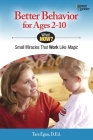 Better Behavior for Ages 2-10: Small Miracles That Work Like Magic (What Now?) Cover Image
