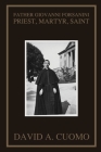 Father Giovanni Forsanini: Priest, Martyr, Saint By David A. Cuomo Cover Image