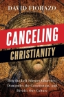 Canceling Christianity: How The Left Silences Churches, Dismantles The Constitution, And Divides Our Culture Cover Image