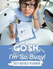 Gosh, I'm So Busy!: 2021 Weekly Planner Cover Image