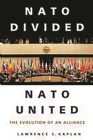 NATO Divided, NATO United: The Evolution of an Alliance By Lawrence S. Kaplan Cover Image