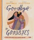 Goodbye to Goodbyes Storybook: A True Story about Jesus, Lazarus, and an Empty Tomb Cover Image