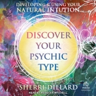 Discover Your Psychic Type: Developing and Using Your Natural Intuition By Sherrie Dillard, Rebecca Mitchell (Read by) Cover Image