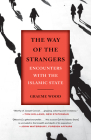 The Way of the Strangers: Encounters with the Islamic State By Graeme Wood Cover Image
