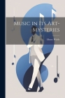 Music in Its Art-Mysteries By Henry Wylde Cover Image