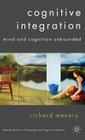Cognitive Integration: Mind and Cognition Unbounded (New Directions in Philosophy and Cognitive Science) By R. Menary Cover Image