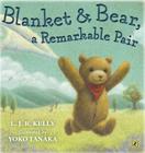 Blanket & Bear, a Remarkable Pair By L.J.R. Kelly, Yoko Tanaka (Illustrator) Cover Image