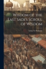 Wisdom of the East Sadi's Scroll of Wisdom By Arthur N. Wollaston Cover Image