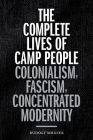 The Complete Lives of Camp People: Colonialism, Fascism, Concentrated Modernity By Rudolf Mrázek Cover Image