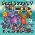 Surf Soup TV and the Magical Hair: No Haircuts! Ocean Mane-ia: Hairlarious Odyssey Book 11 Volume 8 Cover Image