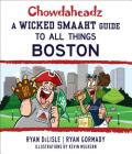Chowdaheadz: A Wicked Smaaht Guide to All Things Boston By Ryan Gormady, Ryan Delisle Cover Image