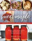 Sweet Maple: Backyard Sugarmaking from Tap to Table By Michelle Visser, Joel Salatin (Foreword by) Cover Image