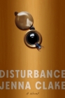 Disturbance: A Novel By Jenna Clake Cover Image