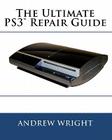 The Ultimate PS3(tm) Repair Guide By Andrew Wright Cover Image
