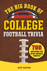 The Big Book of College Football Trivia: 700 Questions for NCAA Football Fanatics By David Halprin Cover Image
