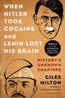When Hitler Took Cocaine and Lenin Lost His Brain: History's Unknown Chapters Cover Image