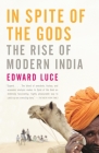 In Spite of the Gods: The Rise of Modern India By Edward Luce Cover Image