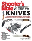 Shooter's Bible Guide to Knives: A Complete Guide to Hunting Knives Survival Knives Folding Knives Skinning Knives Sharpeners and More By Roger Eckstine Cover Image