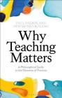 Why Teaching Matters: A Philosophical Guide to the Elements of Practice By Paul Farber, Dini Metro-Roland Cover Image