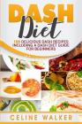 DASH Diet: 100 Delicious DASH Recipes Including a DASH Diet Guide for Beginners By Celine Walker Cover Image