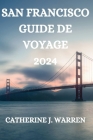 San Francisco Guide de Voyage 2024 Cover Image