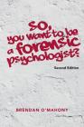 So, You Want to be a Forensic Psychologist? By Brendan O'Mahony Cover Image