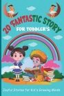 20 Fantastic Story for Toddler's: Joyful Stories for Kid's Growing Minds By E Morgan Cover Image