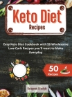 Keto Diet Recipes: Easy Keto Diet Cookbook with 50 Wholesome Low-Carb Recipes you'll want to Make Everyday By Ketogenic Lifestyle Cover Image