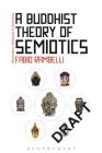 A Buddhist Theory of Semiotics (Bloomsbury Advances in Semiotics #2) Cover Image