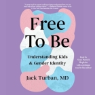 Free to Be: Understanding Kids & Gender Identity By Jack Turban Cover Image