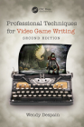 Professional Techniques for Video Game Writing By Wendy DeSpain Cover Image