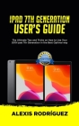 iPad 7th Generation User's Guide: The Ultimate Tips and Tricks on How to Use Your 2019 iPad 7th Generation in the Best Optimal Way Cover Image