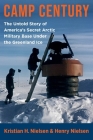 Camp Century: The Untold Story of America's Secret Arctic Military Base Under the Greenland Ice By Henry Nielsen, Kristian Hvidtfeldt Nielsen Cover Image