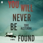 You Will Never Be Found By Tove Alsterdal, Hillary Huber (Read by), Alice Menzies (Translator) Cover Image