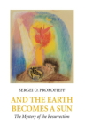 And the Earth Becomes a Sun: The Mystery of the Resurrection Cover Image