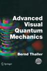 Advanced Visual Quantum Mechanics By Bernd Thaller Cover Image
