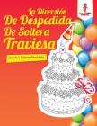 La Diversión De Despedida De Soltera Traviesa: Libro Para Colorear Para Fiesta By Coloring Bandit Cover Image