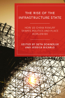 The Rise of the Infrastructure State: How Us-China Rivalry Shapes Politics and Place Worldwide By Mustafa Kemal Bayırbağ (Contribution by), Alvin Camba (Contribution by), Jerik Cruz (Contribution by) Cover Image