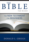 The Bible from Scratch: The New Testament for Beginners Cover Image