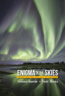 Enigma of the Skies: Unveiling the Secrets of Auroras By Yohsuke Kamide, Yoshi Otsuka, Yusuke Ebihara (Editor) Cover Image