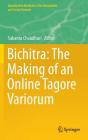 Bichitra: The Making of an Online Tagore Variorum (Quantitative Methods in the Humanities and Social Sciences) By Sukanta Chaudhuri (Editor) Cover Image