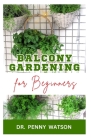Balcony Gardening for Beginners: Quick and Easy Methods to Grow Vegetables and Flowers at Home Cover Image